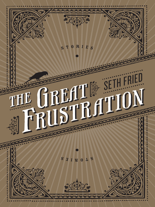 Title details for The Great Frustration by Seth Fried - Available